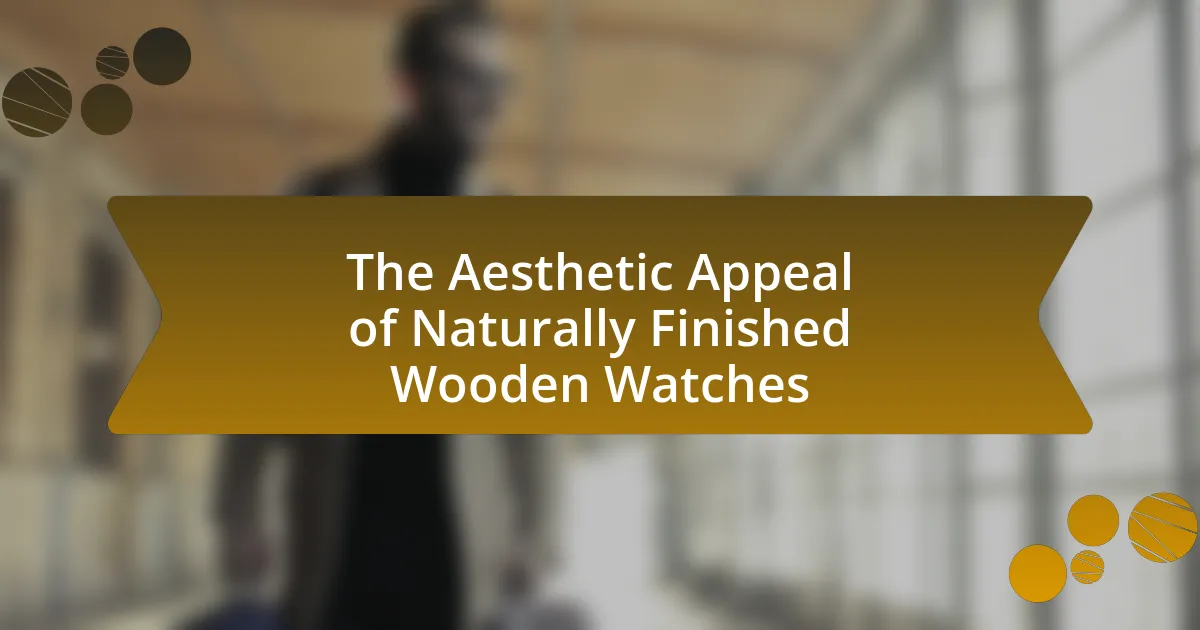 The Aesthetic Appeal of Naturally Finished Wooden Watches