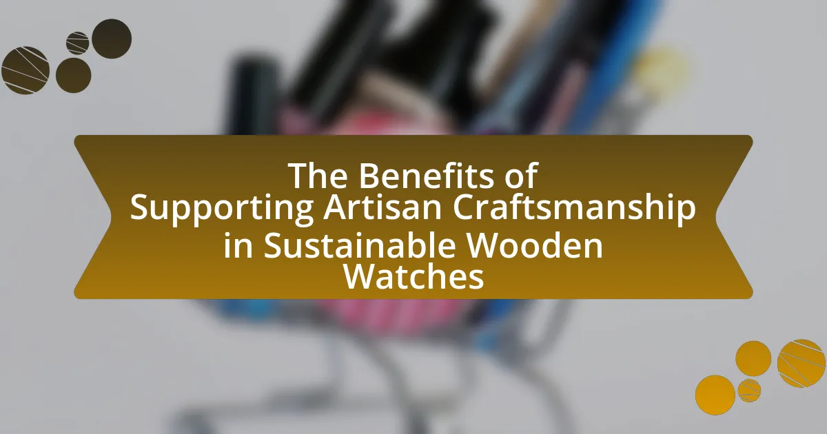 The Benefits of Supporting Artisan Craftsmanship in Sustainable Wooden Watches