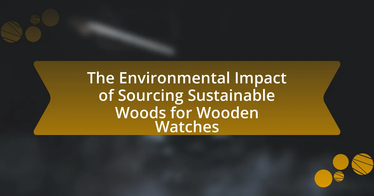 The Environmental Impact of Sourcing Sustainable Woods for Wooden Watches
