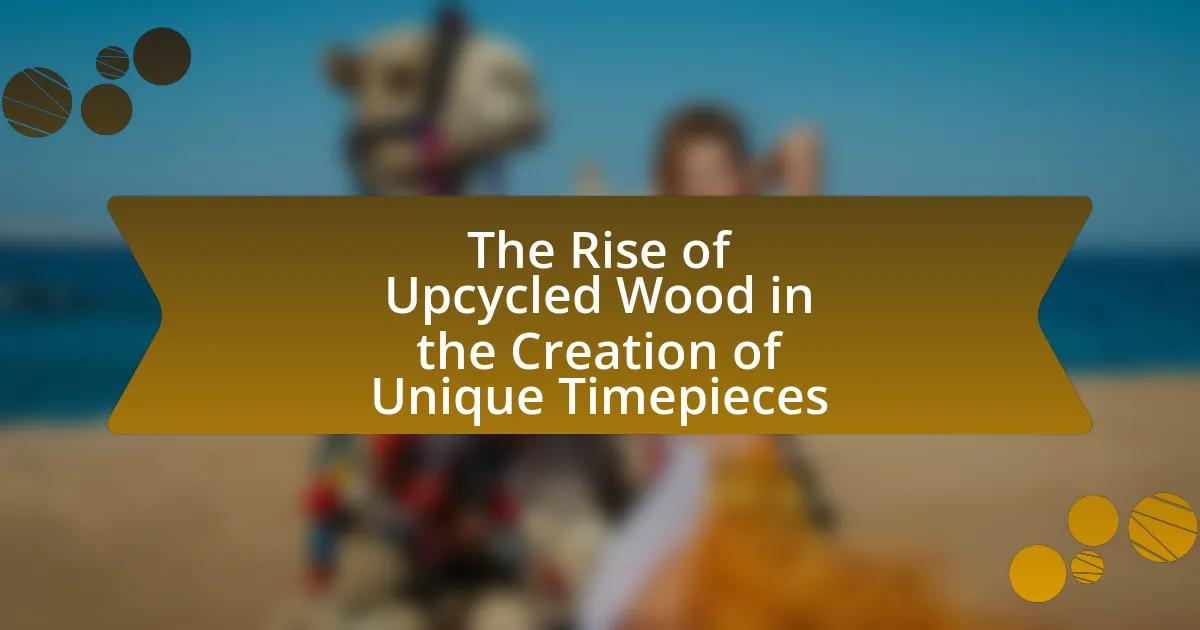 The Rise of Upcycled Wood in the Creation of Unique Timepieces