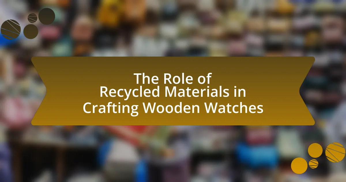 The Role of Recycled Materials in Crafting Wooden Watches