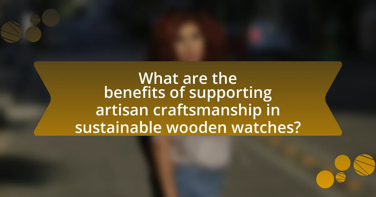 What are the benefits of supporting artisan craftsmanship in sustainable wooden watches?