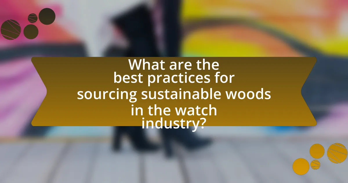 What are the best practices for sourcing sustainable woods in the watch industry?