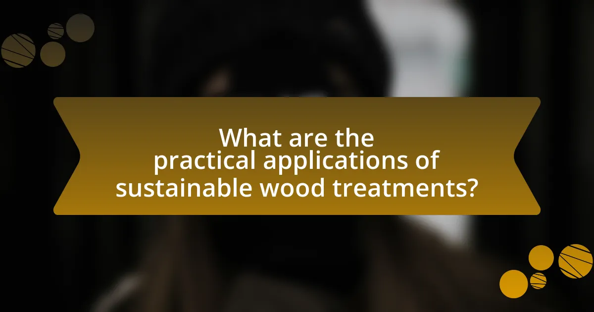 What are the practical applications of sustainable wood treatments?