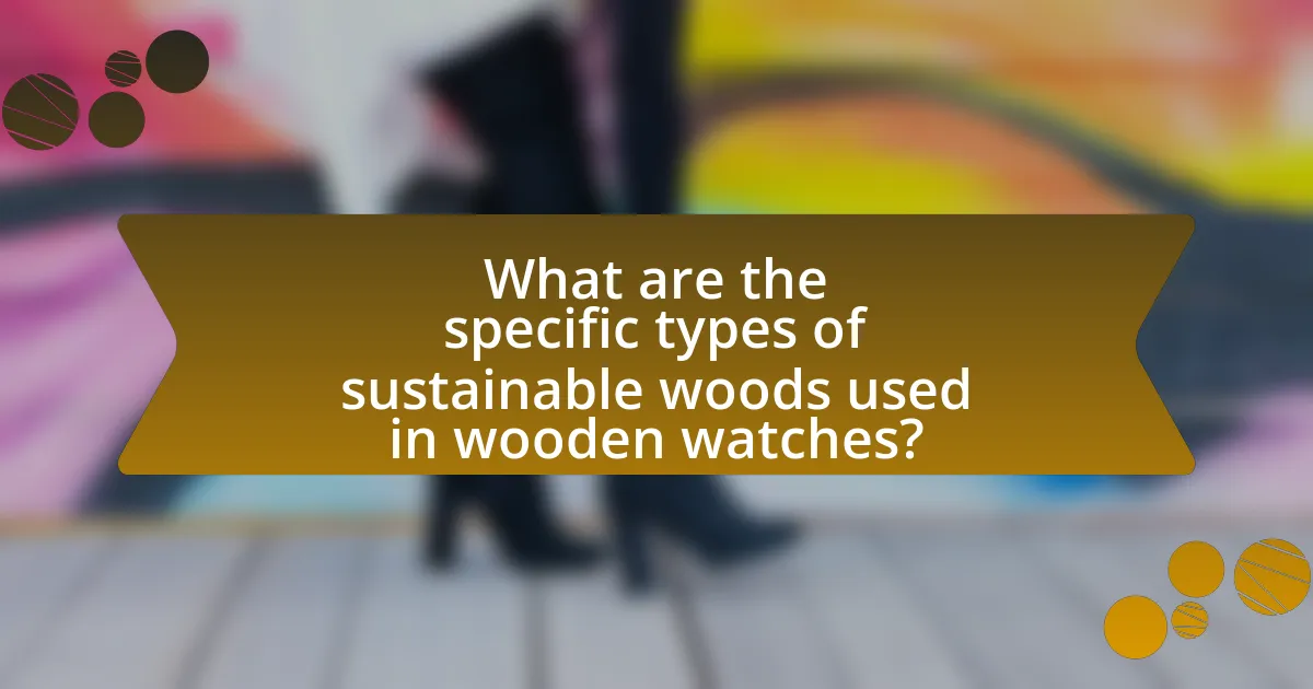 What are the specific types of sustainable woods used in wooden watches?
