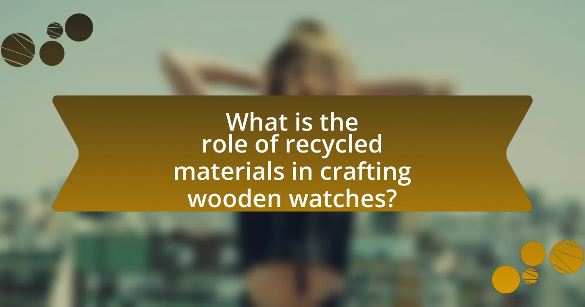 What is the role of recycled materials in crafting wooden watches?