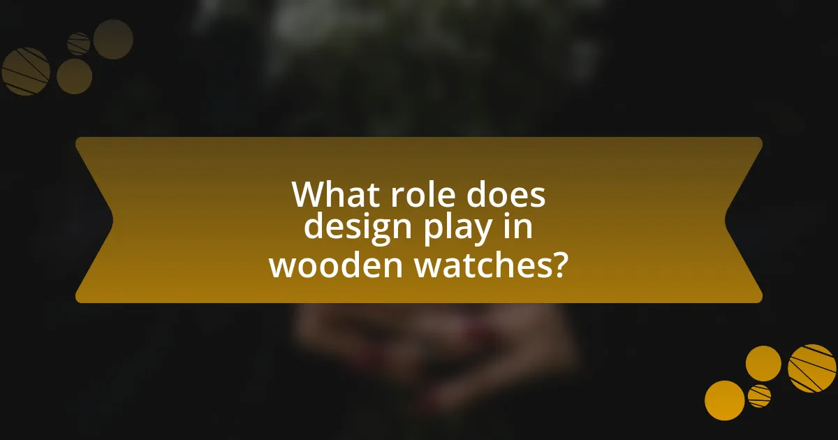 What role does design play in wooden watches?