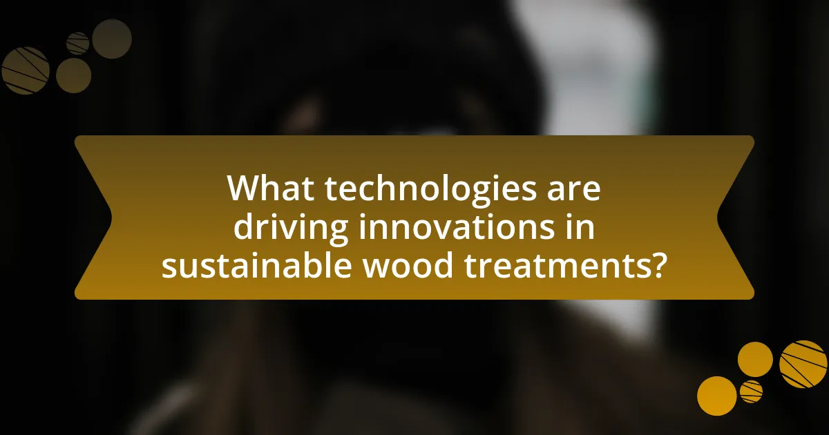 What technologies are driving innovations in sustainable wood treatments?